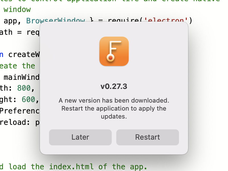  Dialog for Electron Fiddle's auto-update. The user is prompted to update to v0.27.3. 'A new version has been downloaded.  Restart the application to apply the updates.' There are two buttons underneath: 'Later' and 'Restart'.
              